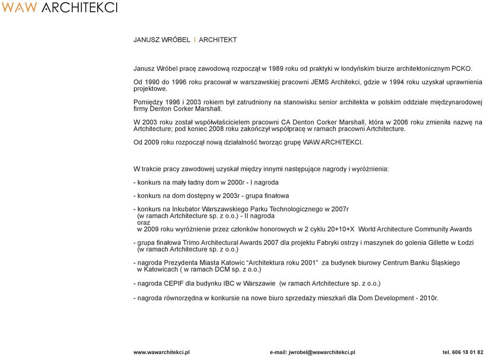 Pomiędzy 1996 i 2003 rokiem był zatrudniony na stanowisku senior architekta w polskim oddziale międzynarodowej firmy Denton Corker Marshall.