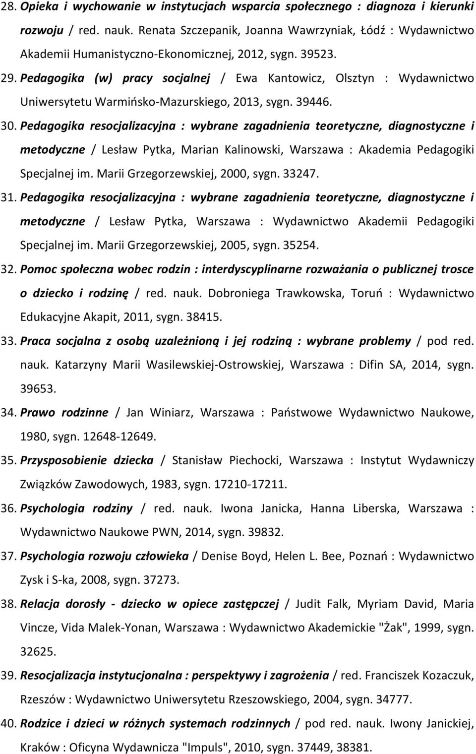 Pedagogika (w) pracy socjalnej / Ewa Kantowicz, Olsztyn : Wydawnictwo Uniwersytetu Warmińsko-Mazurskiego, 2013, sygn. 39446. 30.