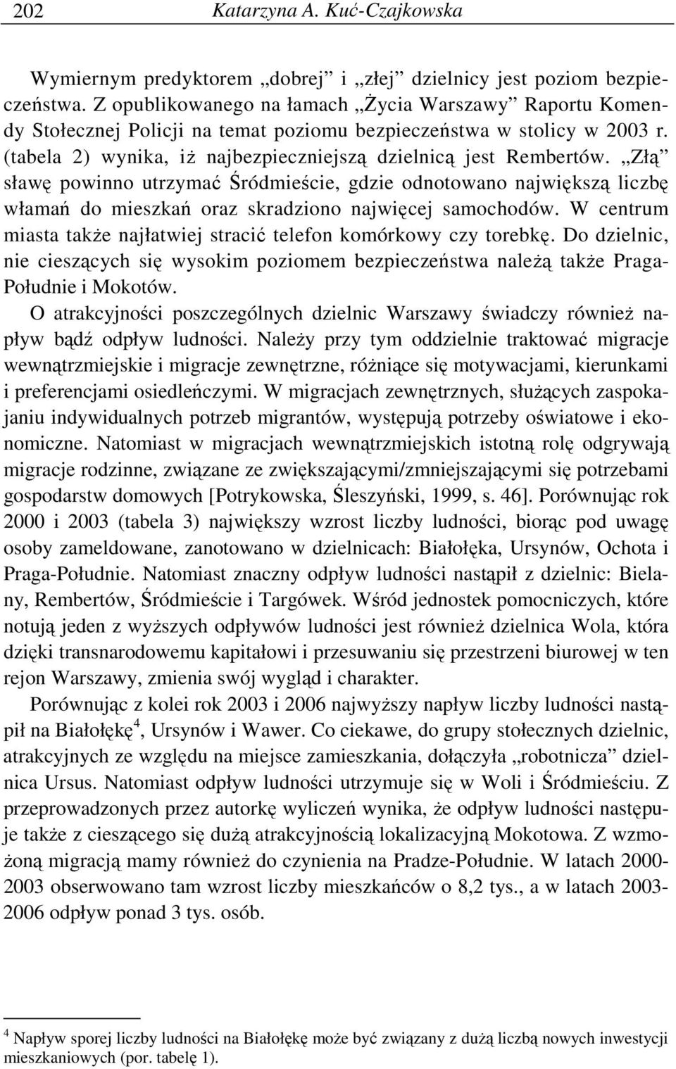 Złą sławę powinno utrzymać Śródmieście, gdzie odnotowano największą liczbę włamań do mieszkań oraz skradziono najwięcej samochodów.