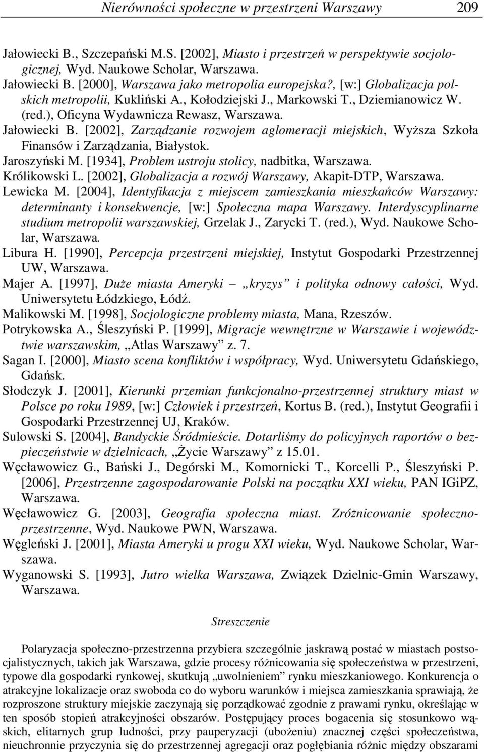 [2002], Zarządzanie rozwojem aglomeracji miejskich, WyŜsza Szkoła Finansów i Zarządzania, Białystok. Jaroszyński M. [1934], Problem ustroju stolicy, nadbitka, Warszawa. Królikowski L.