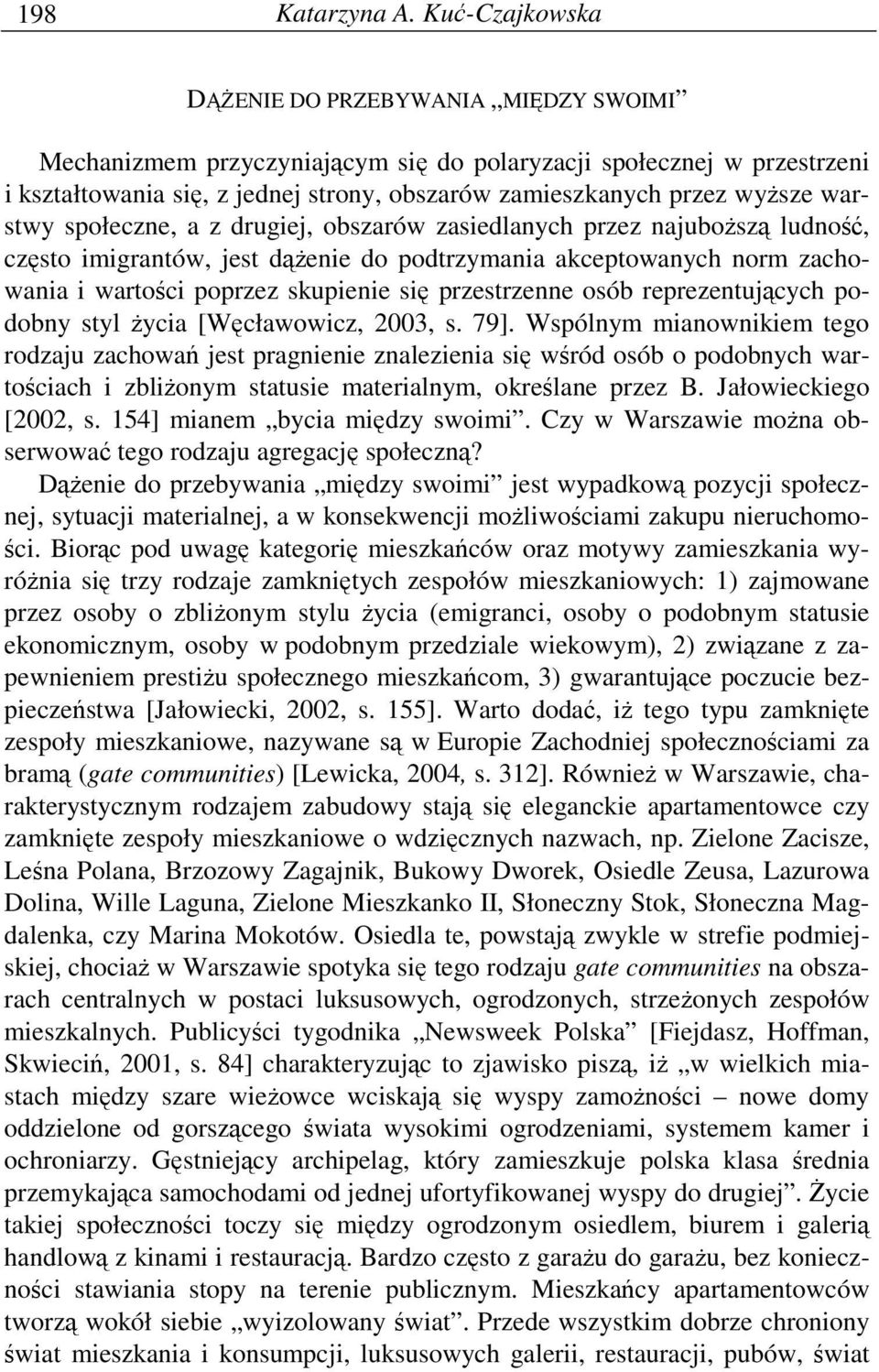 warstwy społeczne, a z drugiej, obszarów zasiedlanych przez najuboŝszą ludność, często imigrantów, jest dąŝenie do podtrzymania akceptowanych norm zachowania i wartości poprzez skupienie się