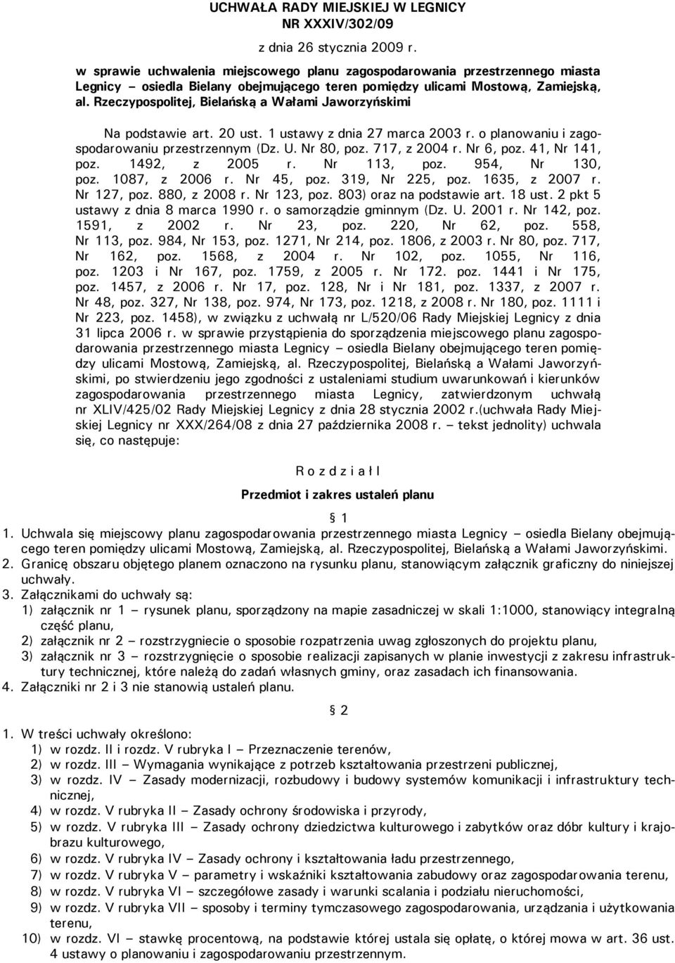 Rzeczypospolitej, Bielańską a Wałami Jaworzyńskimi Na podstawie art. 20 ust. 1 ustawy z dnia 27 marca 2003 r. o planowaniu i zagospodarowaniu przestrzennym (Dz. U. Nr 80, poz. 717, z 2004 r.