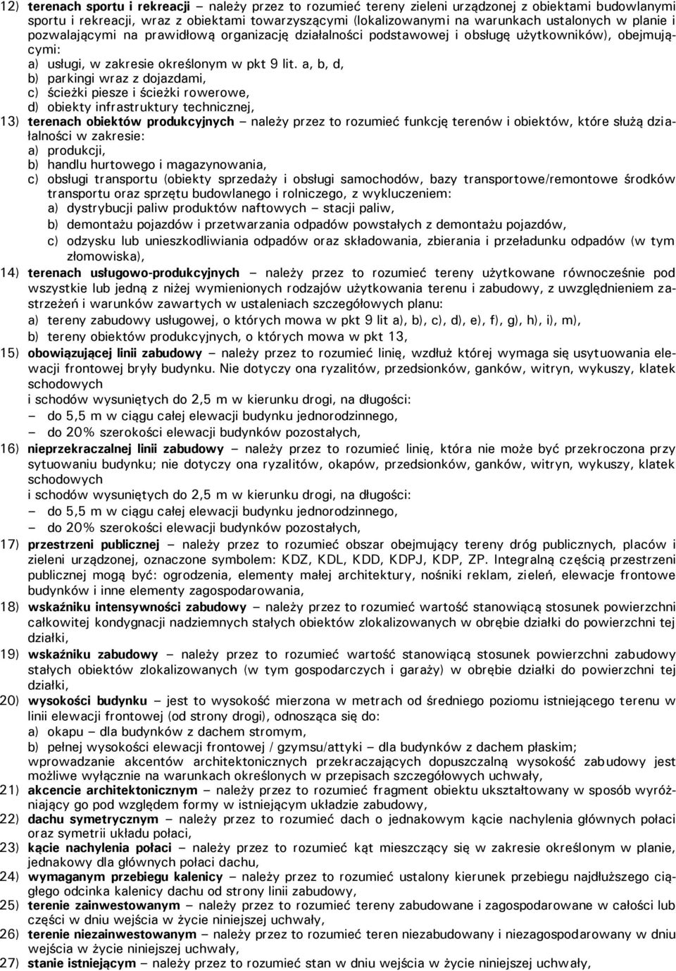 a, b, d, b) parkingi wraz z dojazdami, c) ścieżki piesze i ścieżki rowerowe, d) obiekty infrastruktury technicznej, 13) terenach obiektów produkcyjnych należy przez to rozumieć funkcję terenów i