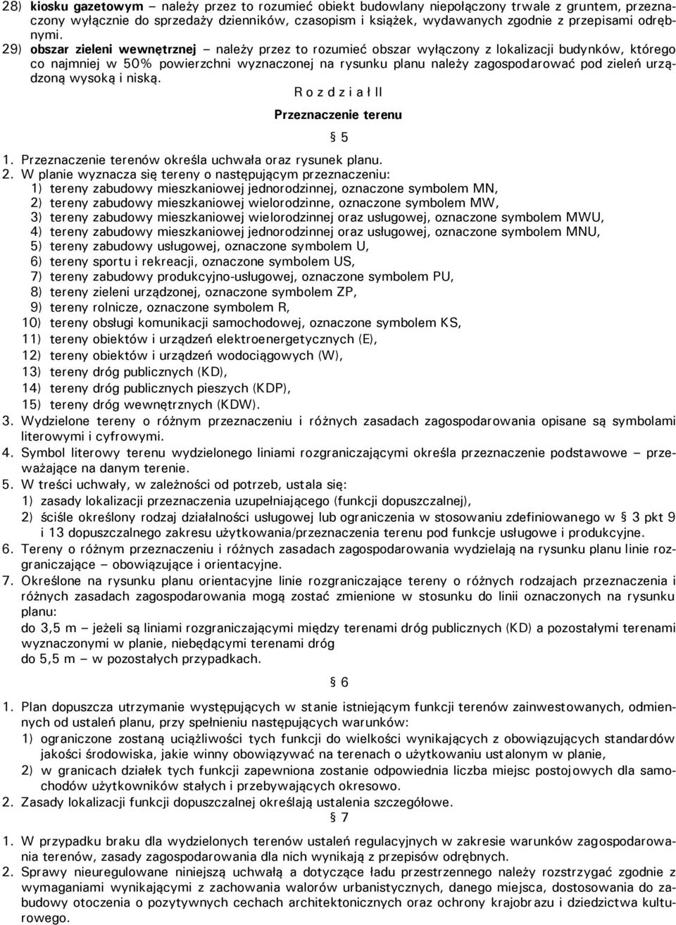 29) obszar zieleni wewnętrznej należy przez to rozumieć obszar wyłączony z lokalizacji budynków, którego co najmniej w 50% powierzchni wyznaczonej na rysunku planu należy zagospodarować pod zieleń