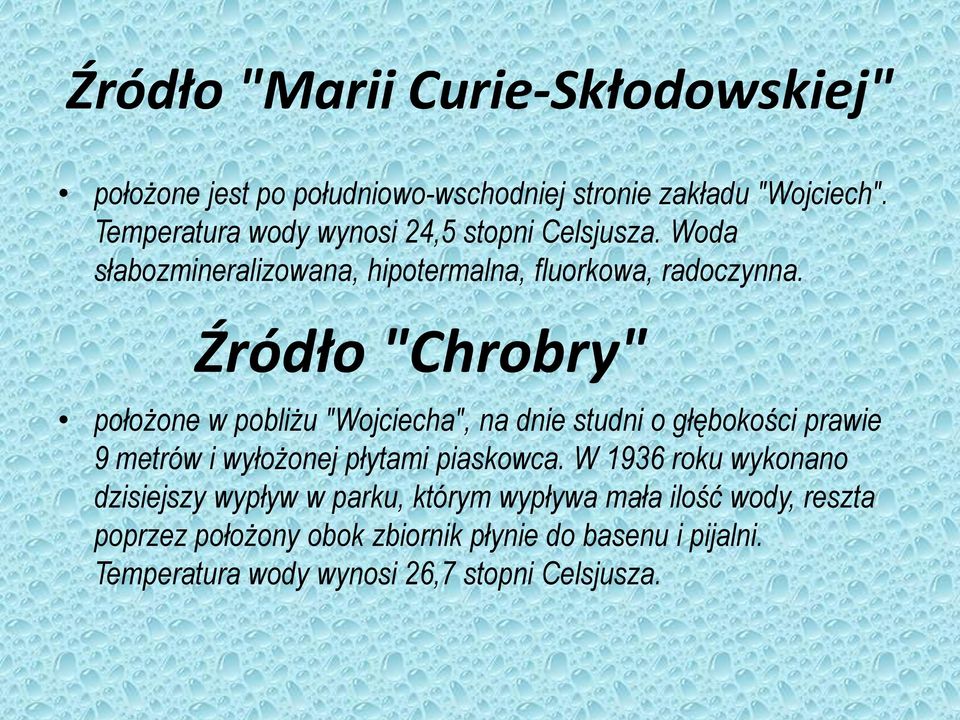 Źródło "Chrobry" położone w pobliżu "Wojciecha", na dnie studni o głębokości prawie 9 metrów i wyłożonej płytami piaskowca.