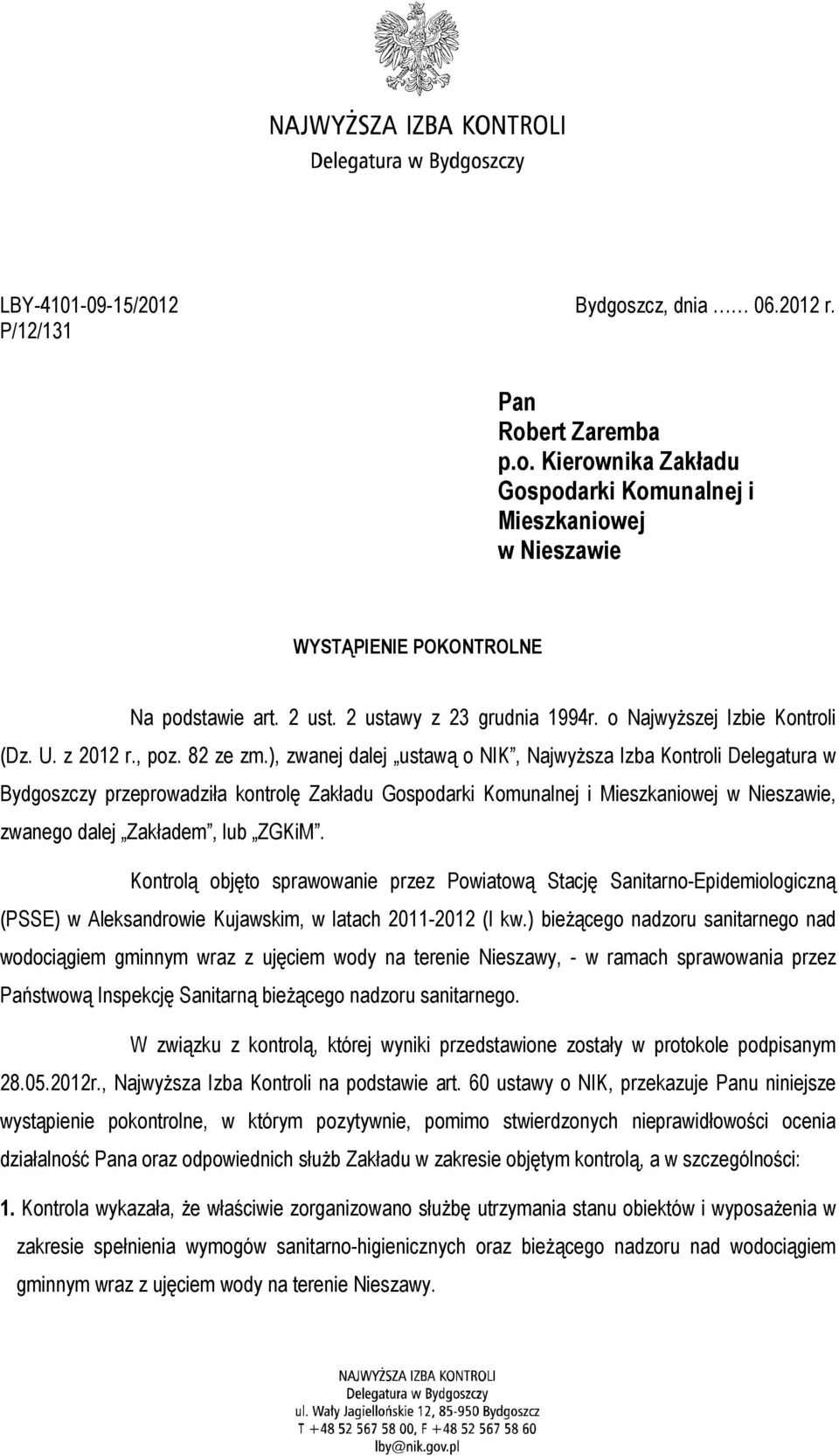 ), zwanej dalej ustawą o NIK, Najwyższa Izba Kontroli Delegatura w Bydgoszczy przeprowadziła kontrolę Zakładu Gospodarki Komunalnej i Mieszkaniowej w Nieszawie, zwanego dalej Zakładem, lub ZGKiM.