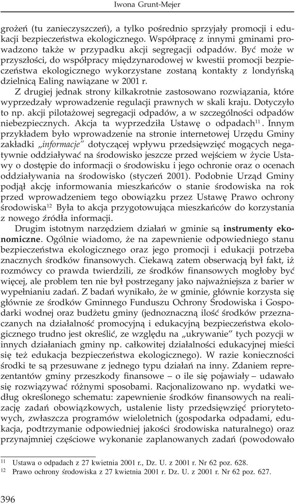 Byæ mo e w przysz³oœci, do wspó³pracy miêdzynarodowej w kwestii promocji bezpieczeñstwa ekologicznego wykorzystane zostan¹ kontakty z londyñsk¹ dzielnic¹ Ealing nawi¹zane w 2001 r.