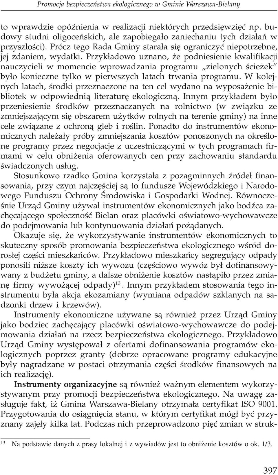 Przyk³adowo uznano, e podniesienie kwalifikacji nauczycieli w momencie wprowadzania programu zielonych œcie ek by³o konieczne tylko w pierwszych latach trwania programu.