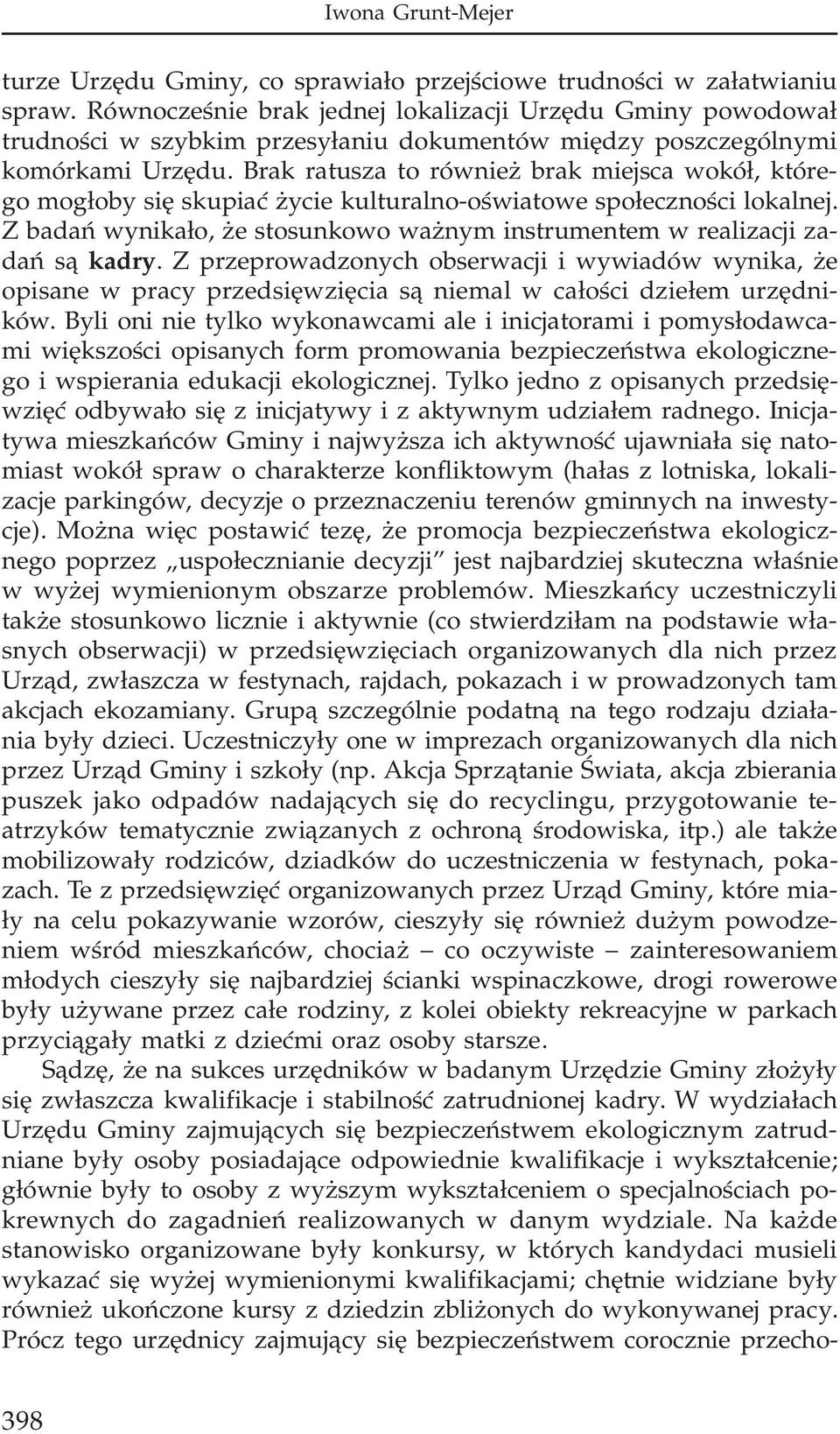 Brak ratusza to równie brak miejsca wokó³, którego mog³oby siê skupiaæ ycie kulturalno-oœwiatowe spo³ecznoœci lokalnej. Z badañ wynika³o, e stosunkowo wa nym instrumentem w realizacji zadañ s¹ kadry.