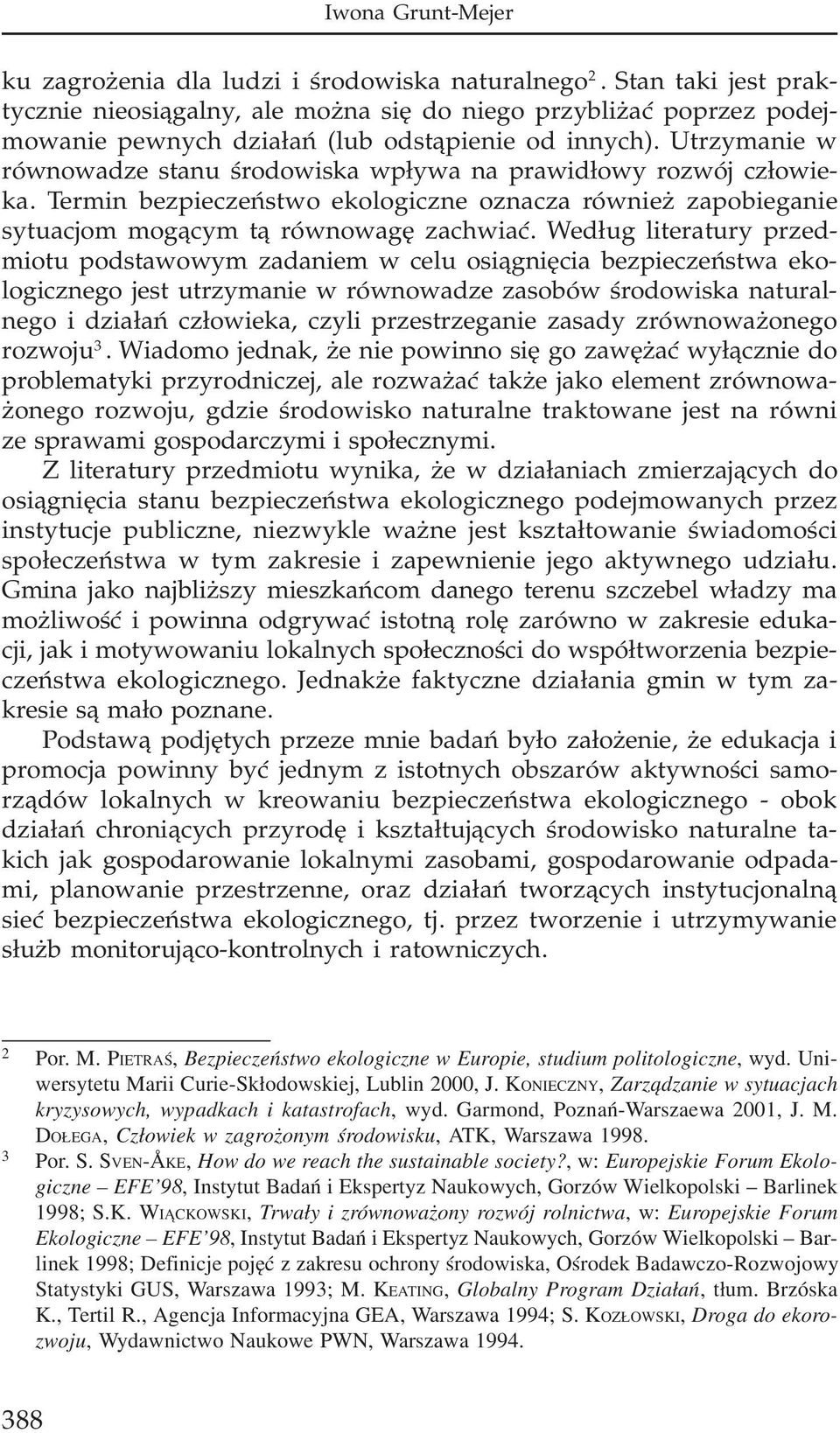 Utrzymanie w równowadze stanu œrodowiska wp³ywa na prawid³owy rozwój cz³owieka. Termin bezpieczeñstwo ekologiczne oznacza równie zapobieganie sytuacjom mog¹cym t¹ równowagê zachwiaæ.