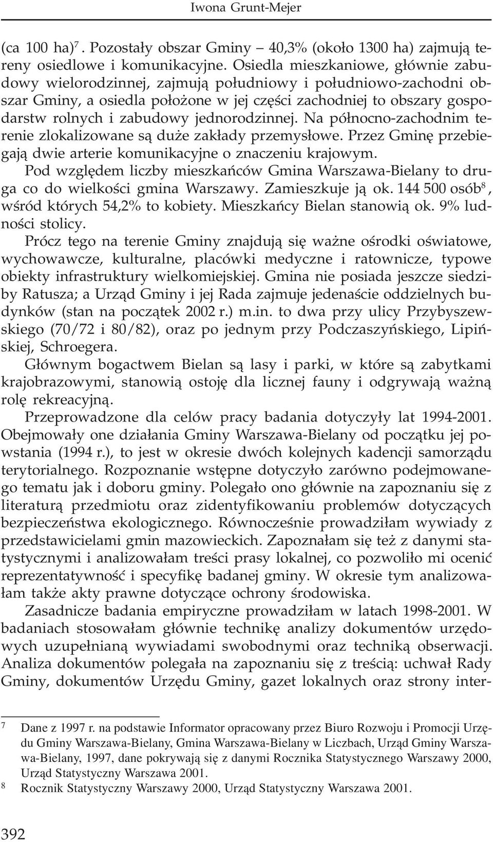 jednorodzinnej. Na pó³nocno-zachodnim terenie zlokalizowane s¹ du e zak³ady przemys³owe. Przez Gminê przebiegaj¹ dwie arterie komunikacyjne o znaczeniu krajowym.