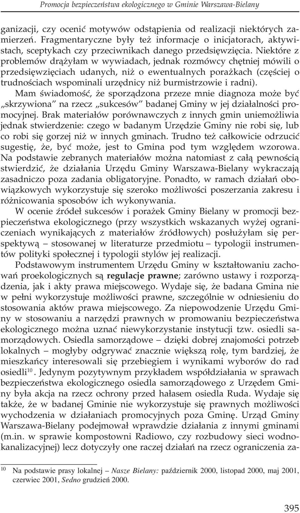 Niektóre z problemów dr¹ y³am w wywiadach, jednak rozmówcy chêtniej mówili o przedsiêwziêciach udanych, ni o ewentualnych pora kach (czêœciej o trudnoœciach wspominali urzêdnicy ni burmistrzowie i