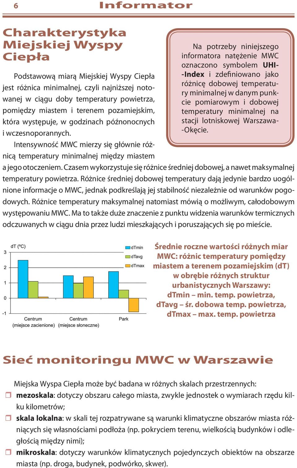 Intensywność MWC mierzy się głównie różnicą temperatury minimalnej między miastem Na potrzeby niniejszego informatora natężenie MWC oznaczono symbolem UHI- -Index i zdefiniowano jako różnicę dobowej