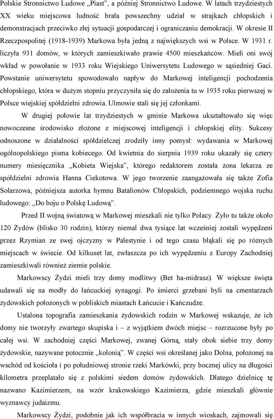 W okresie II Rzeczpospolitej (1918-1939) Markowa była jedną z największych wsi w Polsce. W 1931 r. liczyła 931 domów, w których zamieszkiwało prawie 4500 mieszkańców.