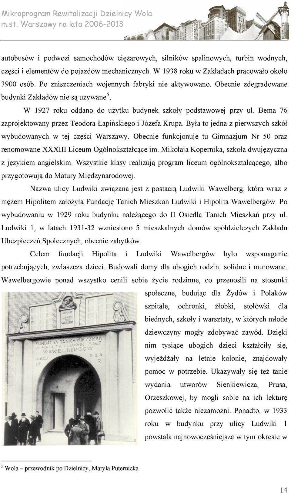 Bema 76 zaprojektowany przez Teodora Łapińskiego i Józefa Krupa. Była to jedna z pierwszych szkół wybudowanych w tej części Warszawy.