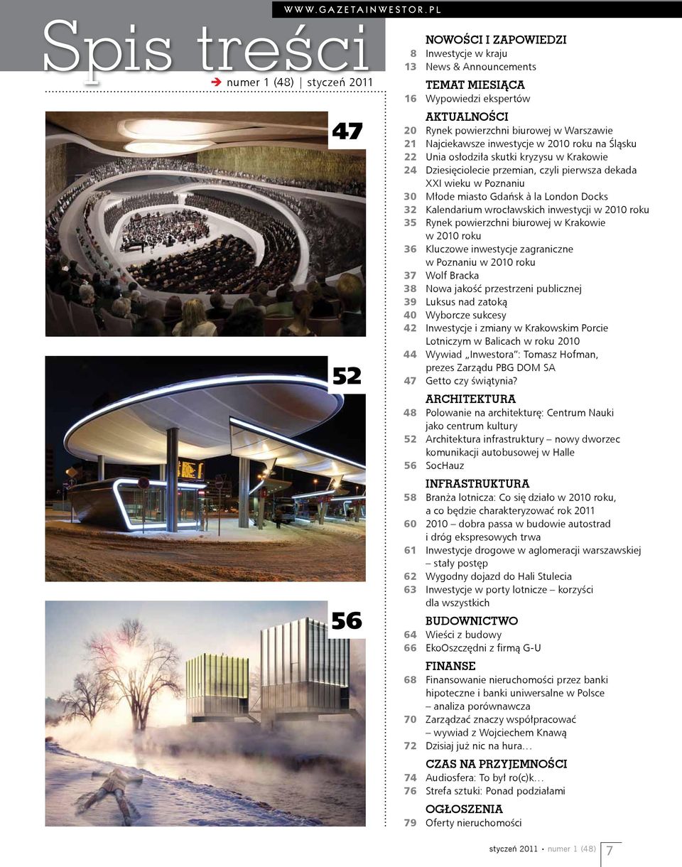 Warszawie 21 Najciekawsze inwestycje w 2010 roku na Śląsku 22 Unia osłodziła skutki kryzysu w Krakowie 24 Dziesięciolecie przemian, czyli pierwsza dekada XXI wieku w Poznaniu 30 Młode miasto Gdańsk à