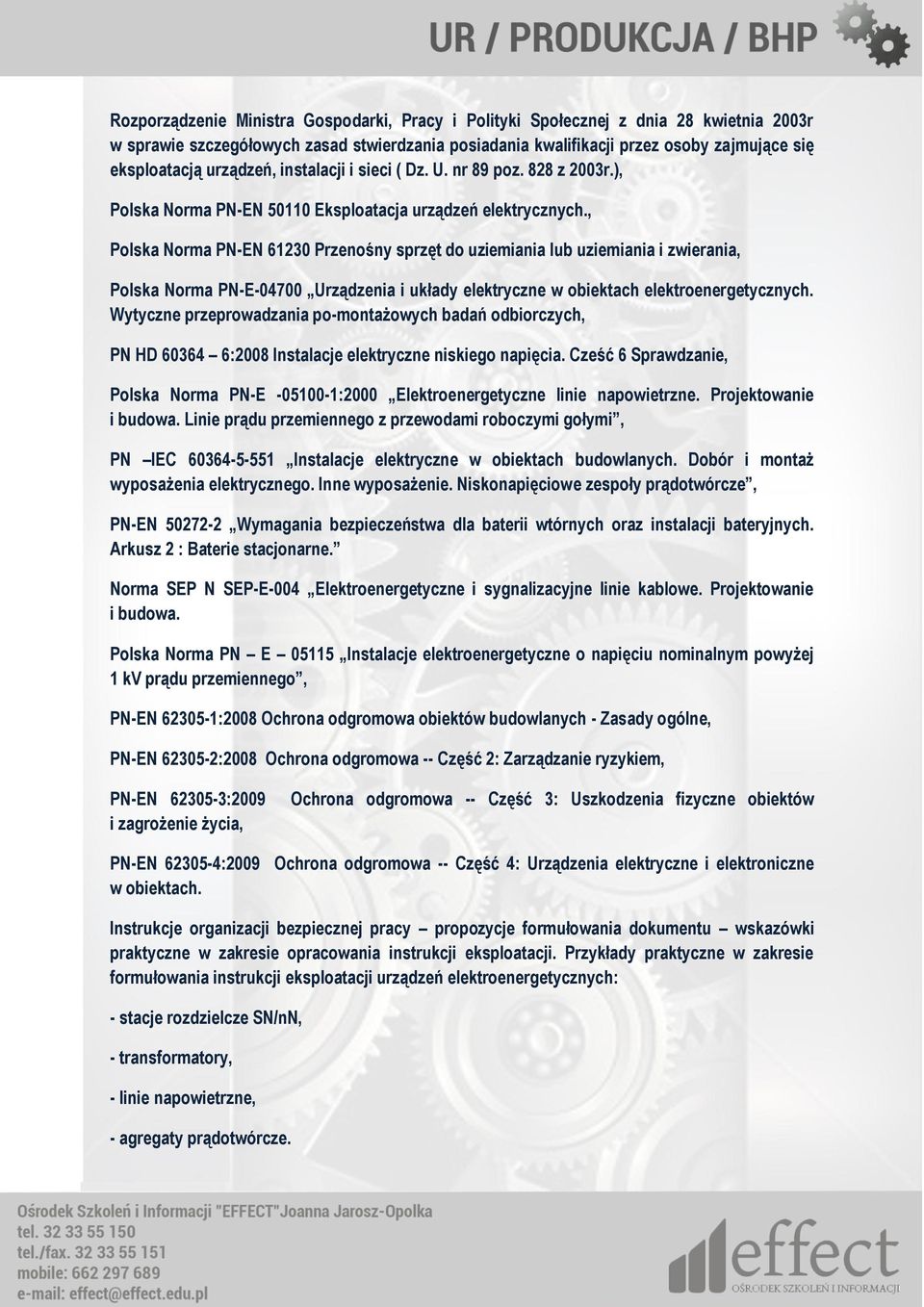 , Polska Norma PN-EN 61230 Przenośny sprzęt do uziemiania lub uziemiania i zwierania, Polska Norma PN-E-04700 Urządzenia i układy elektryczne w obiektach elektroenergetycznych.