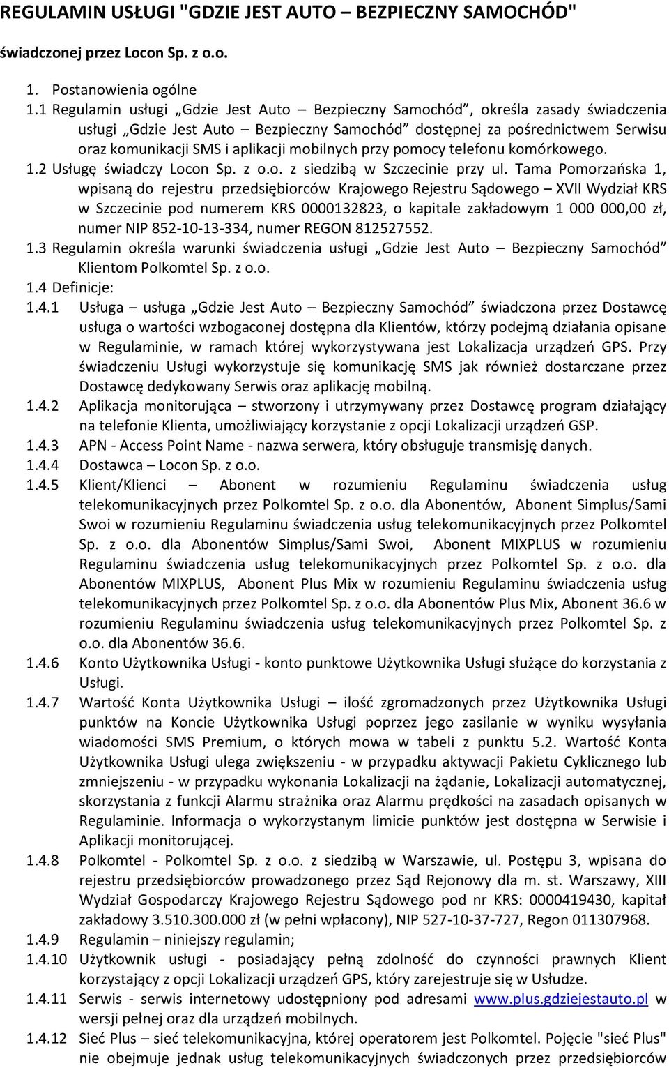 mobilnych przy pomocy telefonu komórkowego. 1.2 Usługę świadczy Locon Sp. z o.o. z siedzibą w Szczecinie przy ul.