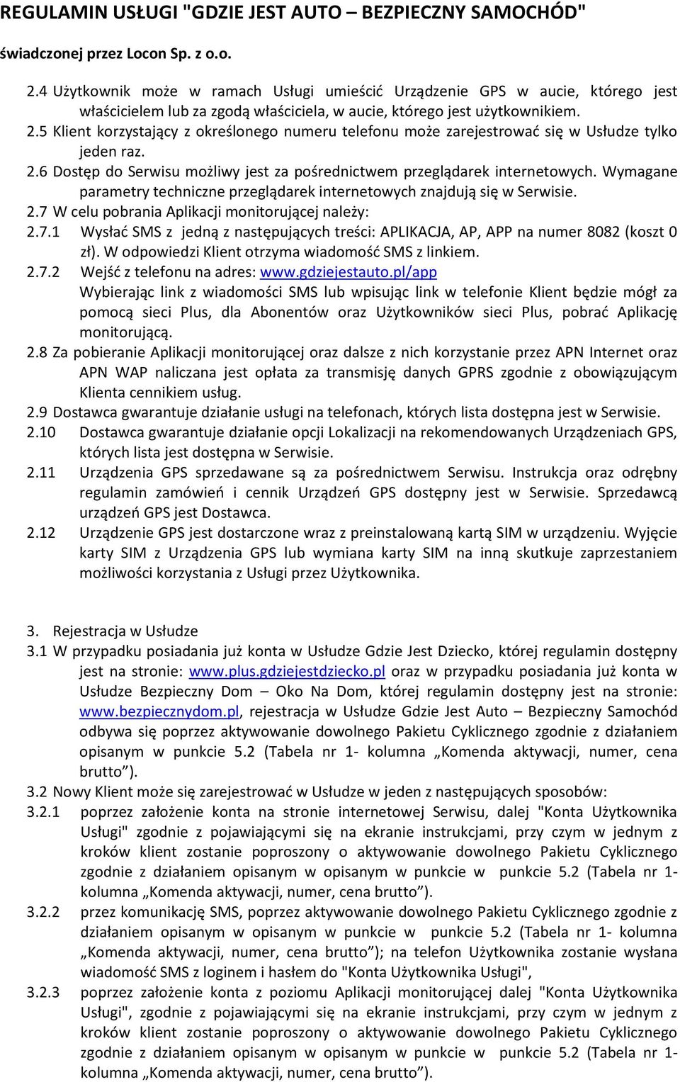 Wymagane parametry techniczne przeglądarek internetowych znajdują się w Serwisie. 2.7 W celu pobrania Aplikacji monitorującej należy: 2.7.1 Wysłać SMS z jedną z następujących treści: APLIKACJA, AP, APP na numer 8082 (koszt 0 zł).