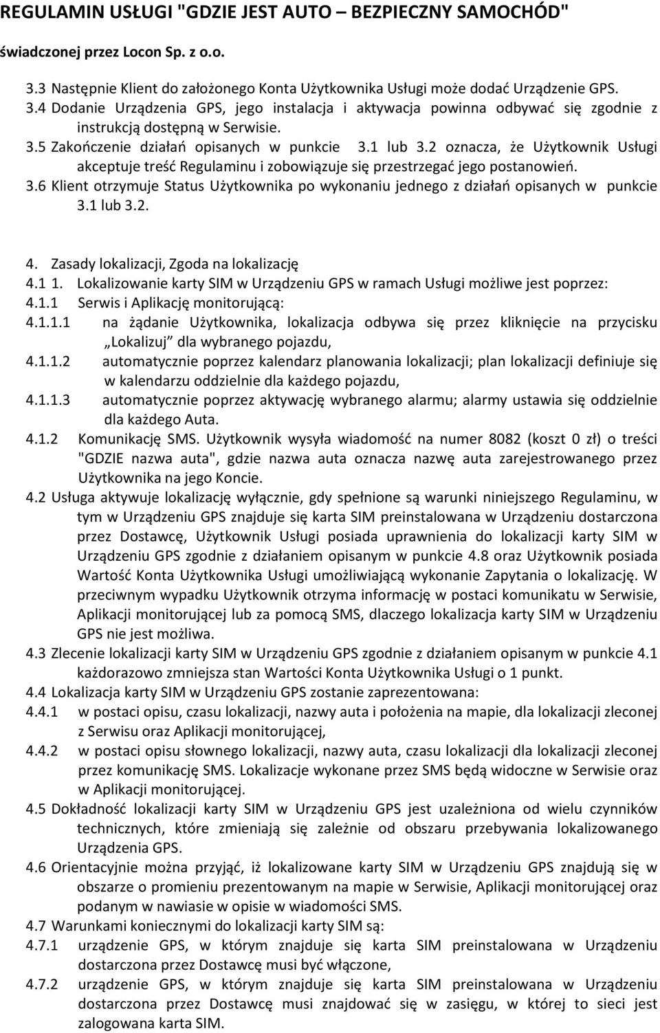 2 oznacza, że Użytkownik Usługi akceptuje treść Regulaminu i zobowiązuje się przestrzegać jego postanowień. 3.