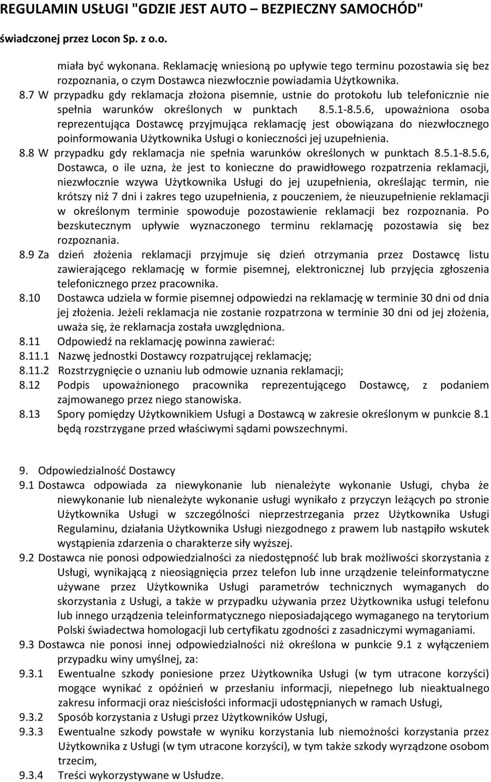 1-8.5.6, upoważniona osoba reprezentująca Dostawcę przyjmująca reklamację jest obowiązana do niezwłocznego poinformowania Użytkownika Usługi o konieczności jej uzupełnienia. 8.