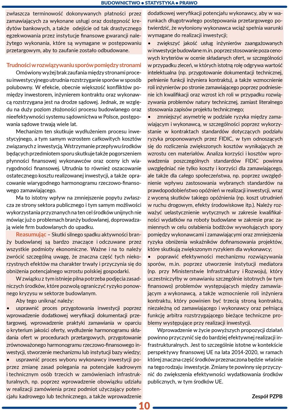 Trudności w rozwiązywaniu sporów pomiędzy stronami Omówiony wyżej brak zaufania między stronami procesu inwestycyjnego utrudnia rozstrzyganie sporów w sposób polubowny.