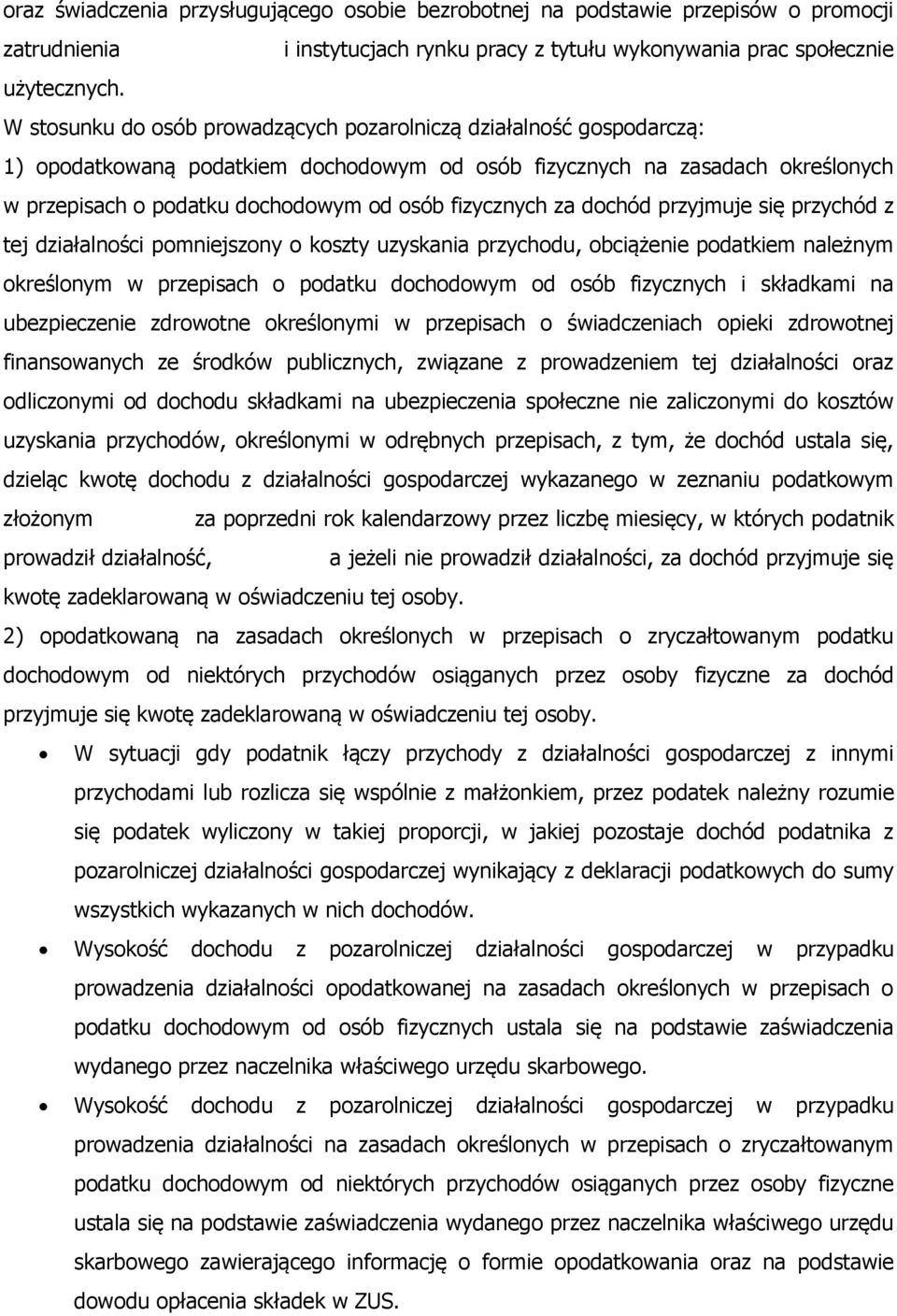 fizycznych za dochód przyjmuje się przychód z tej działalności pomniejszony o koszty uzyskania przychodu, obciążenie podatkiem należnym określonym w przepisach o podatku dochodowym od osób fizycznych