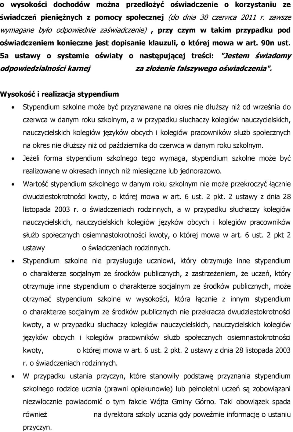 5a ustawy o systemie oświaty o następującej treści: "Jestem świadomy odpowiedzialności karnej za złożenie fałszywego oświadczenia".