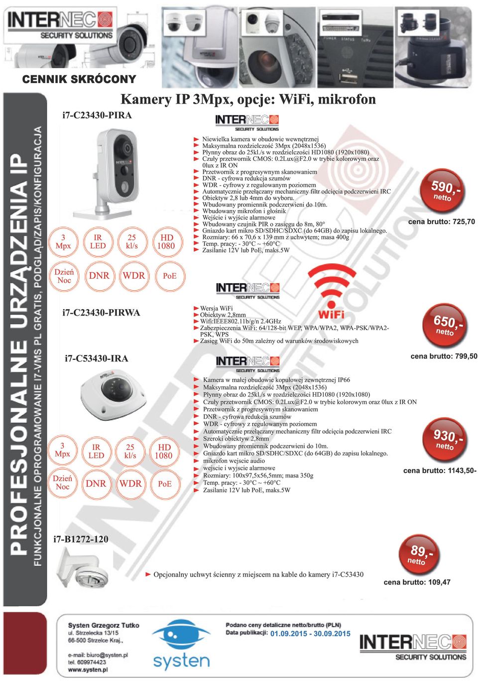 0 w trybie kolorowym oraz 0lux z ON - cyfrowa redukcja szumów - cyfrowy z regulowanym poziomem Automatycznie przełączany mechaniczny filtr odcięcia podczerwieni C Obiektyw 2,8 lub 4mm do wyboru.