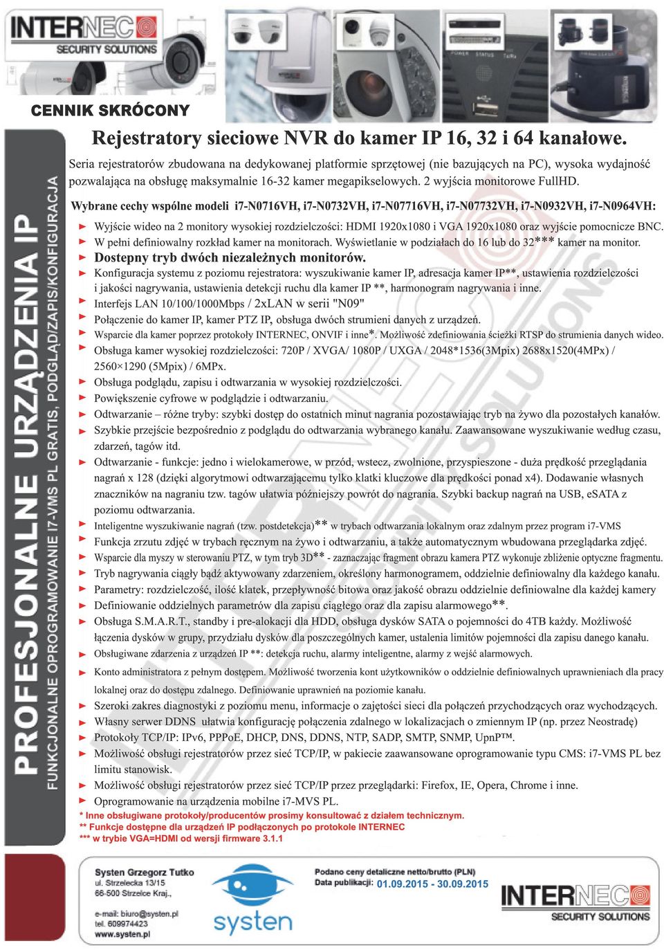 Wybrane cechy wspólne modeli i7-n0716vh, i7-n0732vh, i7-n07716vh, i7-n07732vh, i7-n0932vh, i7-n0964vh: Wyjście wideo na 2 monitory wysokiej rozdzielczości: MI 1920x i VGA 1920x oraz wyjście