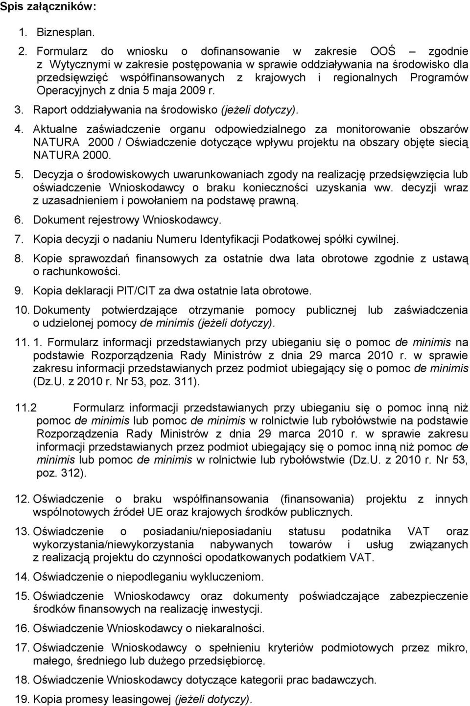 Programów Operacyjnych z dnia 5 maja 2009 r. 3. Raport oddziaływania na środowisko (jeżeli dotyczy). 4.