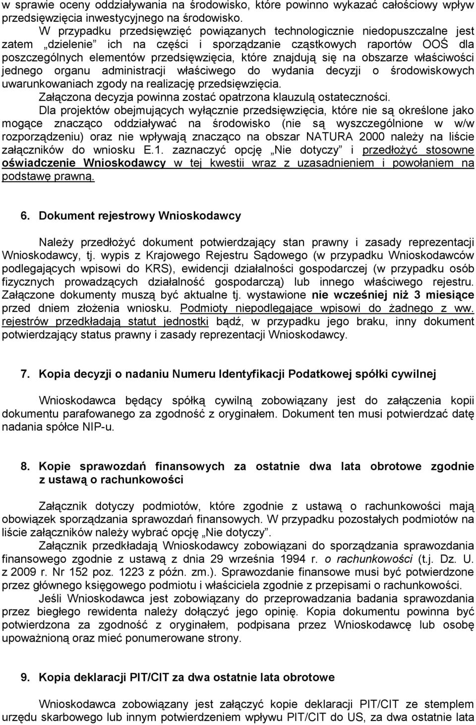 znajdują się na obszarze właściwości jednego organu administracji właściwego do wydania decyzji o środowiskowych uwarunkowaniach zgody na realizację przedsięwzięcia.