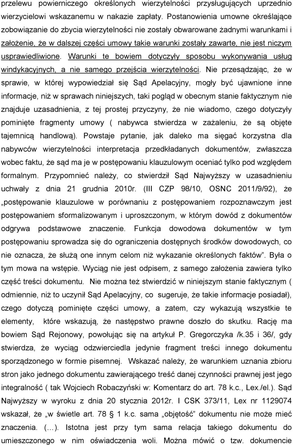 usprawiedliwione. Warunki te bowiem dotyczyły sposobu wykonywania usług windykacyjnych, a nie samego przejścia wierzytelności.