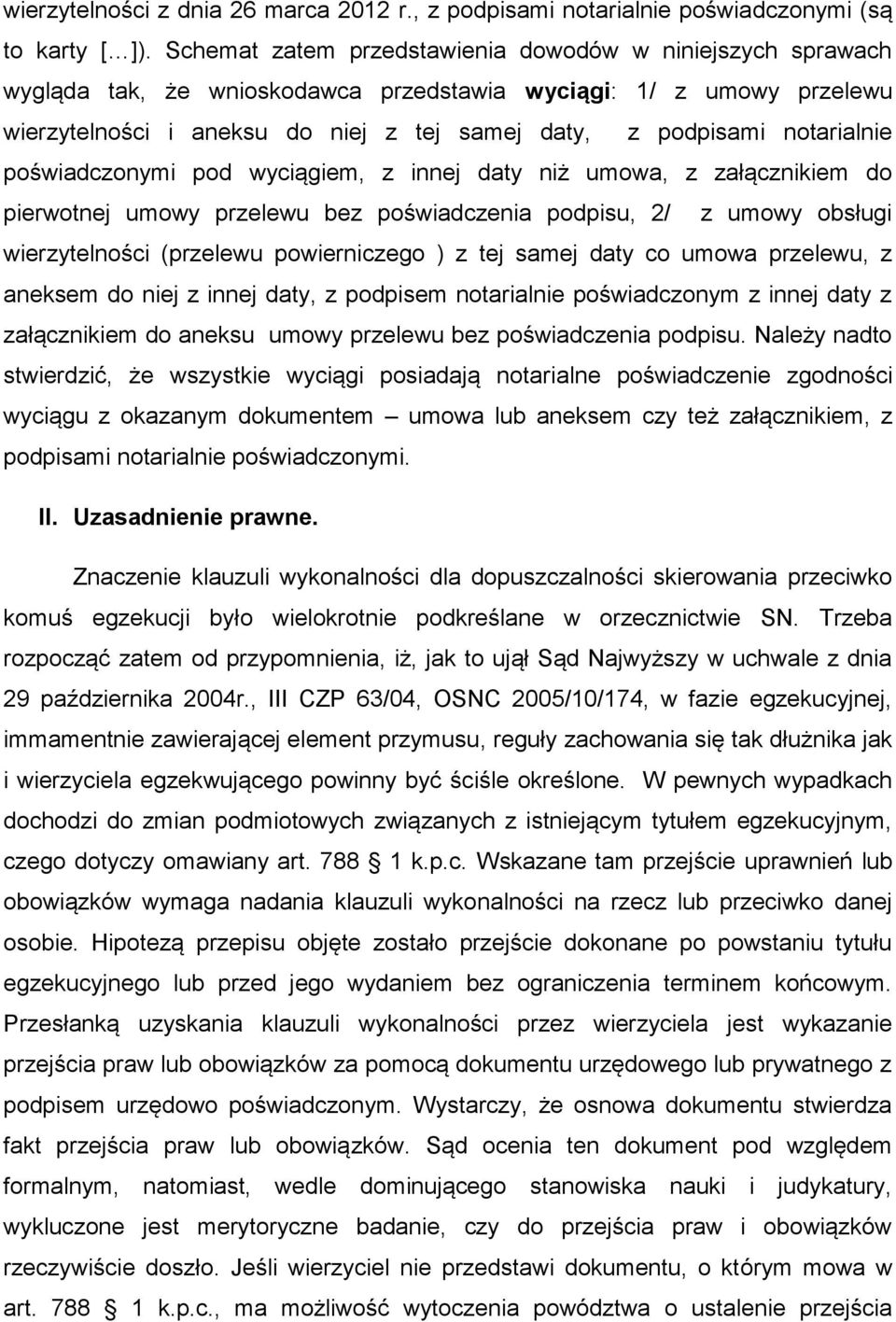 notarialnie poświadczonymi pod wyciągiem, z innej daty niż umowa, z załącznikiem do pierwotnej umowy przelewu bez poświadczenia podpisu, 2/ z umowy obsługi wierzytelności (przelewu powierniczego ) z