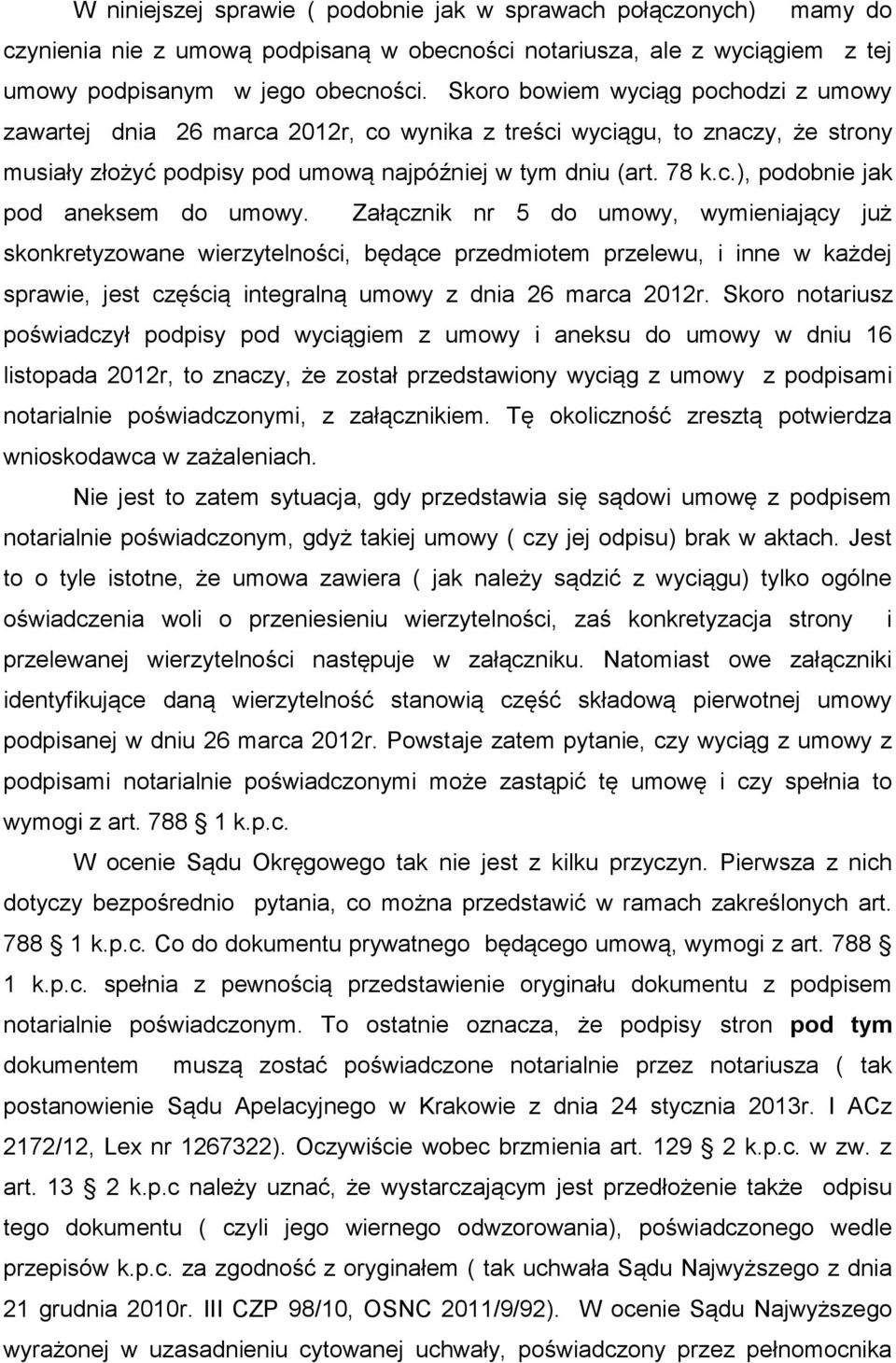 Załącznik nr 5 do umowy, wymieniający już skonkretyzowane wierzytelności, będące przedmiotem przelewu, i inne w każdej sprawie, jest częścią integralną umowy z dnia 26 marca 2012r.