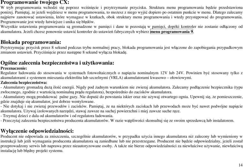 Dlatego zalecamy najpierw zanotować ustawienia, które wymagasz w kratkach, obok struktury menu programowania i wtedy przystępować do programowania.