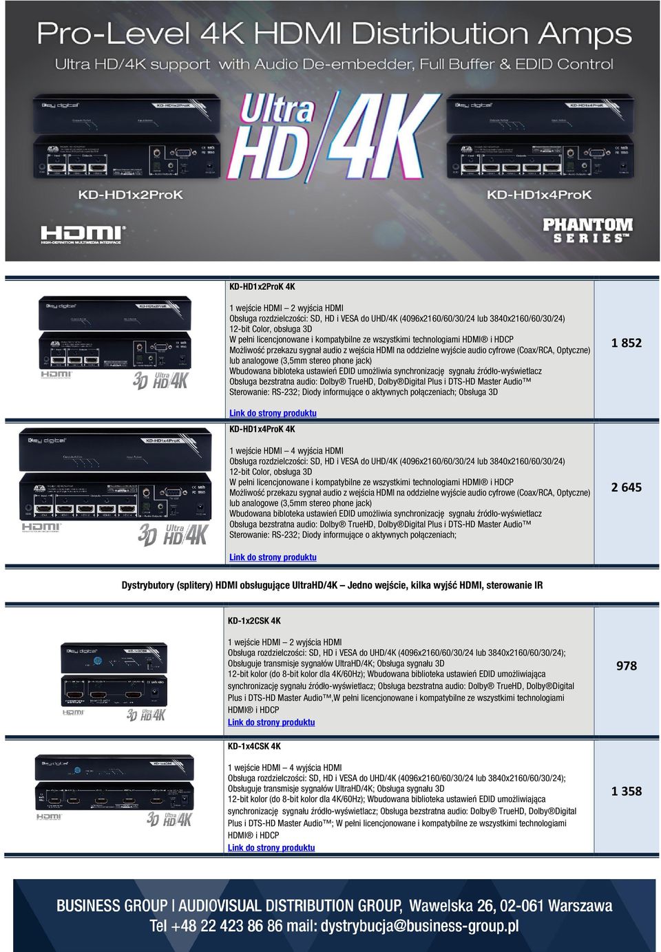 KD-HD1x4ProK 4K 1 wejście HDMI 4 wyjścia HDMI Obsługa rozdzielczości: SD, HD i VESA do UHD/4K (4096x2160/60/30/24 lub 3840x2160/60/30/24) 12-bit Color, obsługa 3D Możliwość przekazu sygnał audio z