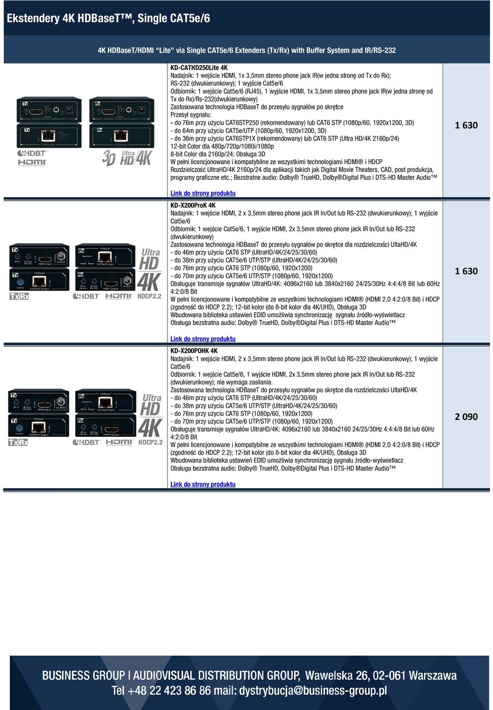 Rx)/Rs-232(dwukierunkowy) Zastosowana technologia HDBaseT do przesyłu sygnałów po skrętce Przesył sygnału: - do 76m przy użyciu CAT6STP250 (rekomendowany) lub CAT6 STP (1080p/60, 1920x1200, 3D) - do