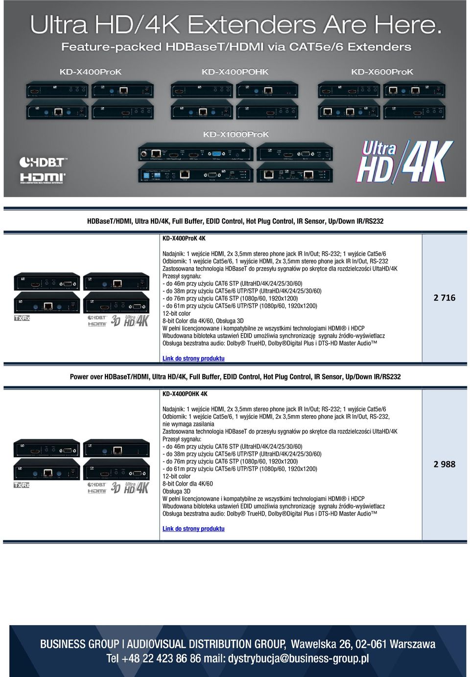 sygnału: - do 46m przy użyciu CAT6 STP (UltraHD/4K/24/25/30/60) - do 38m przy użyciu CAT5e/6 UTP/STP (UltraHD/4K/24/25/30/60) - do 76m przy użyciu CAT6 STP (1080p/60, 1920x1200) - do 61m przy użyciu