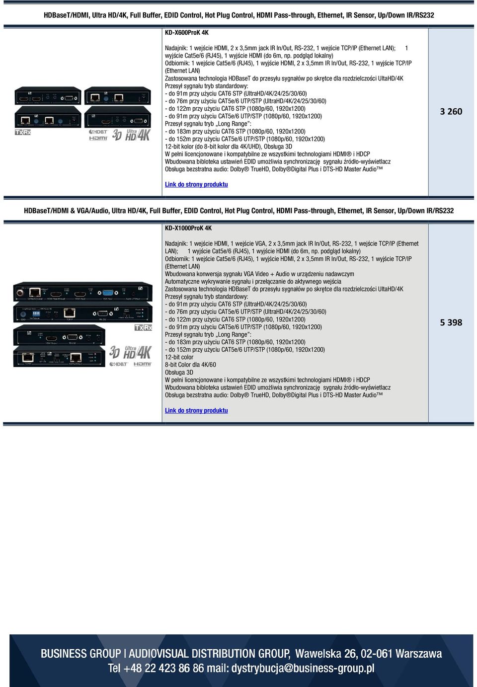 podgląd lokalny) Odbiornik: 1 wejście Cat5e/6 (RJ45), 1 wyjście HDMI, 2 x 3,5mm IR In/Out, RS-232, 1 wyjście TCP/IP (Ethernet LAN) Zastosowana technologia HDBaseT do przesyłu sygnałów po skrętce dla