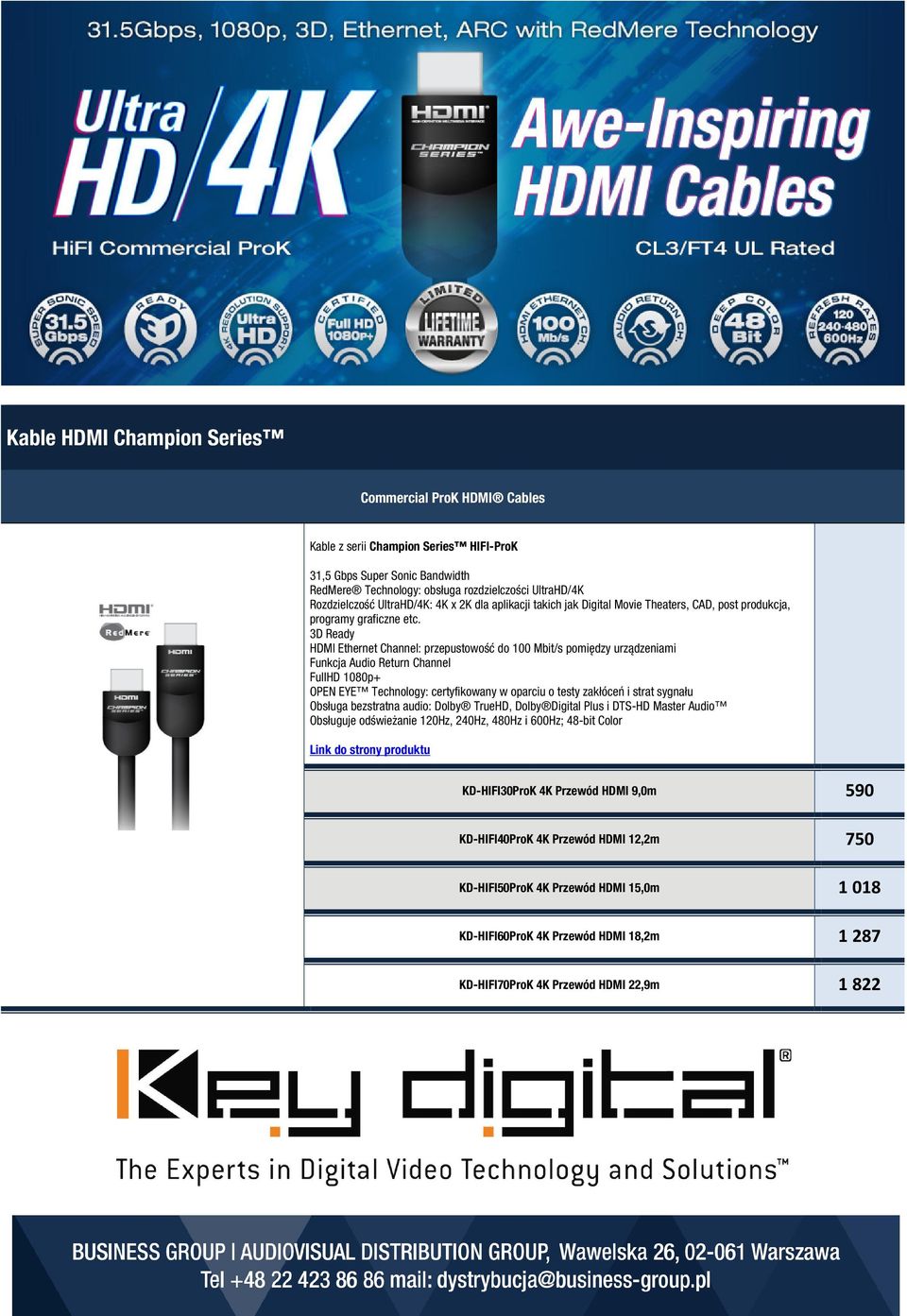 3D Ready HDMI Ethernet Channel: przepustowość do 100 Mbit/s pomiędzy urządzeniami Funkcja Audio Return Channel FullHD 1080p+ OPEN EYE Technology: certyfikowany w oparciu o testy zakłóceń i strat