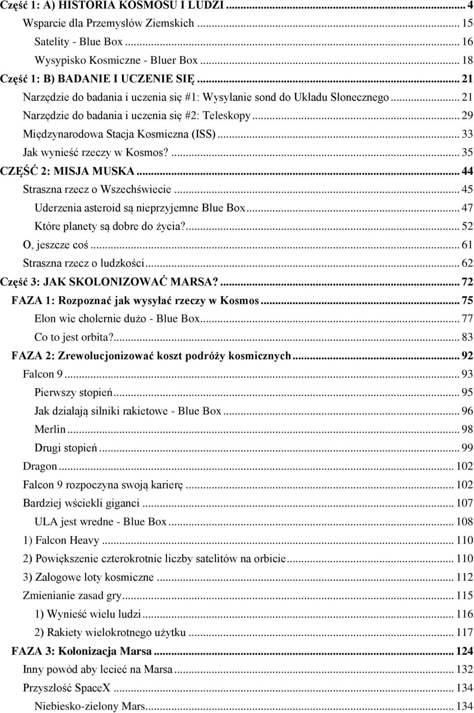 .. 33 Jak wynieść rzeczy w Kosmos?... 35 CZĘŚĆ 2: MISJA MUSKA... 44 Straszna rzecz o Wszechświecie... 45 Uderzenia asteroid są nieprzyjemne Blue Box... 47 Które planety są dobre do życia?