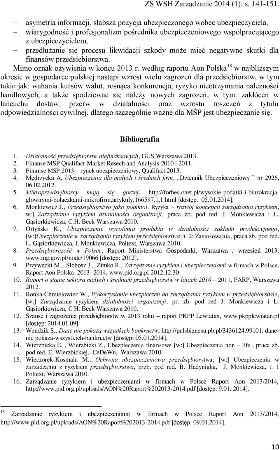 likwidacji szkody może mieć negatywne skutki dla finansów przedsiębiorstwa. Mimo oznak ożywienia w końcu 2013 r.