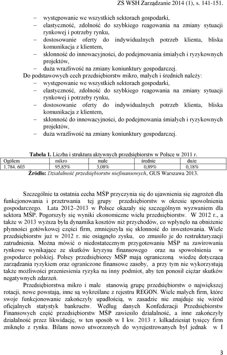 Do podstawowych cech przedsiębiorstw mikro, małych i średnich należy:   Tabela 1. Liczba i struktura aktywnych przedsiębiorstw w Polsce w 2011 r. Ogółem mikro małe średnie duże 1.784.