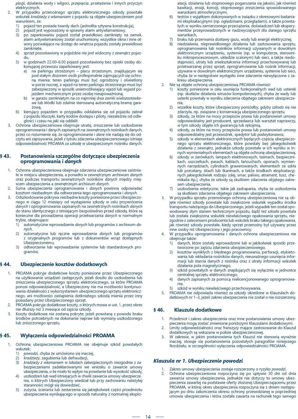 sztywna konstrukcja), 2) pojazd jest wyposażony w sprawny alarm antywłamaniowy, 3) po zaparkowaniu pojazd został prawidłowo zamknięty na zamek, alarm antywłamaniowy został uruchomiony, wszystkie okna