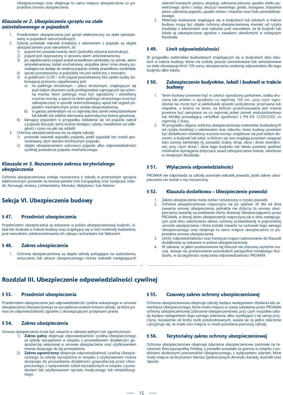 Szkody powstałe wskutek kradzieży z włamaniem z pojazdu są objęte ubezpieczeniem pod warunkiem, że: 1) pojazd ten posiada twardy dach (jednolita sztywna konstrukcja), 2) pojazd jest wyposażony w