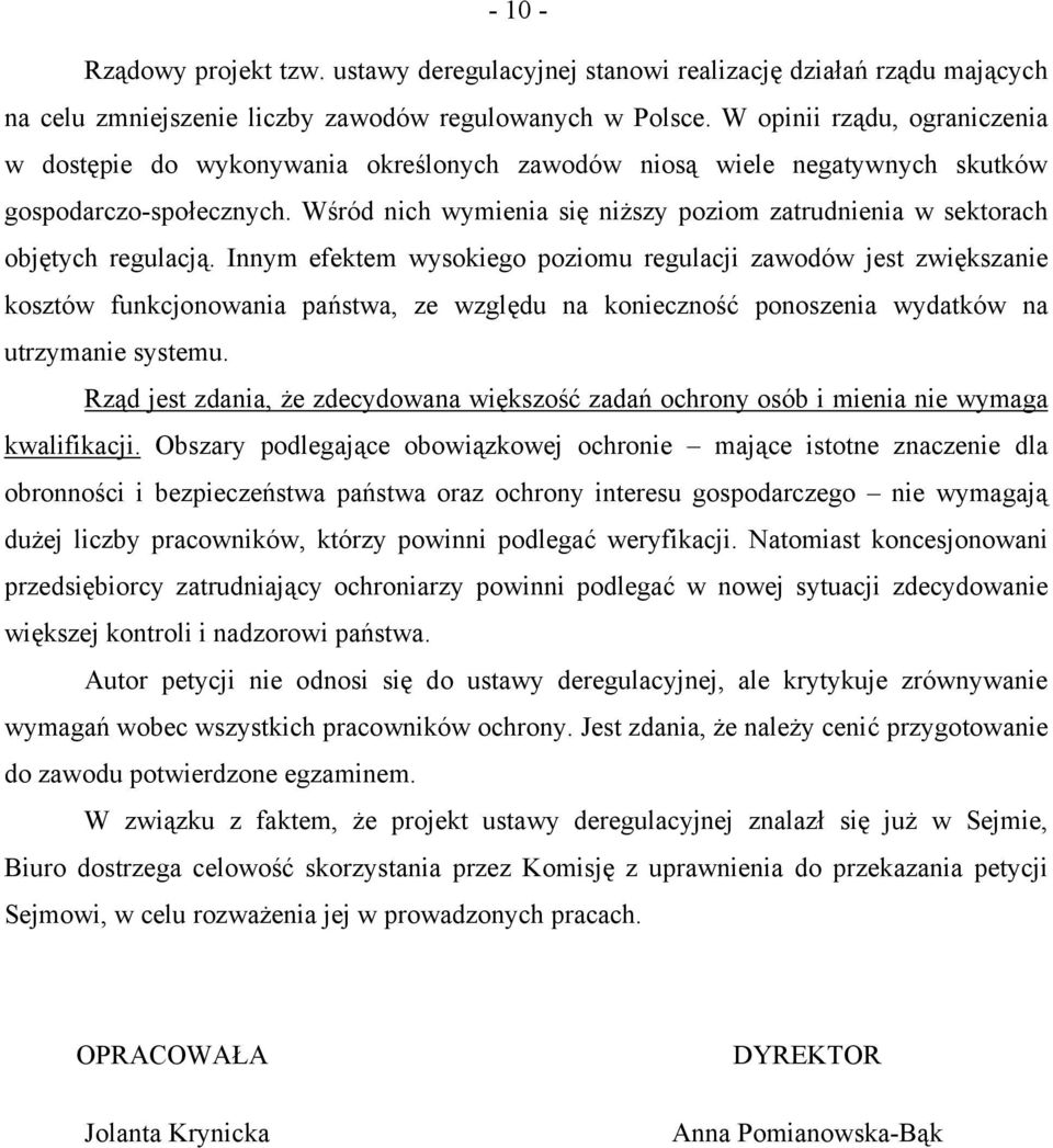 Wśród nich wymienia się niższy poziom zatrudnienia w sektorach objętych regulacją.