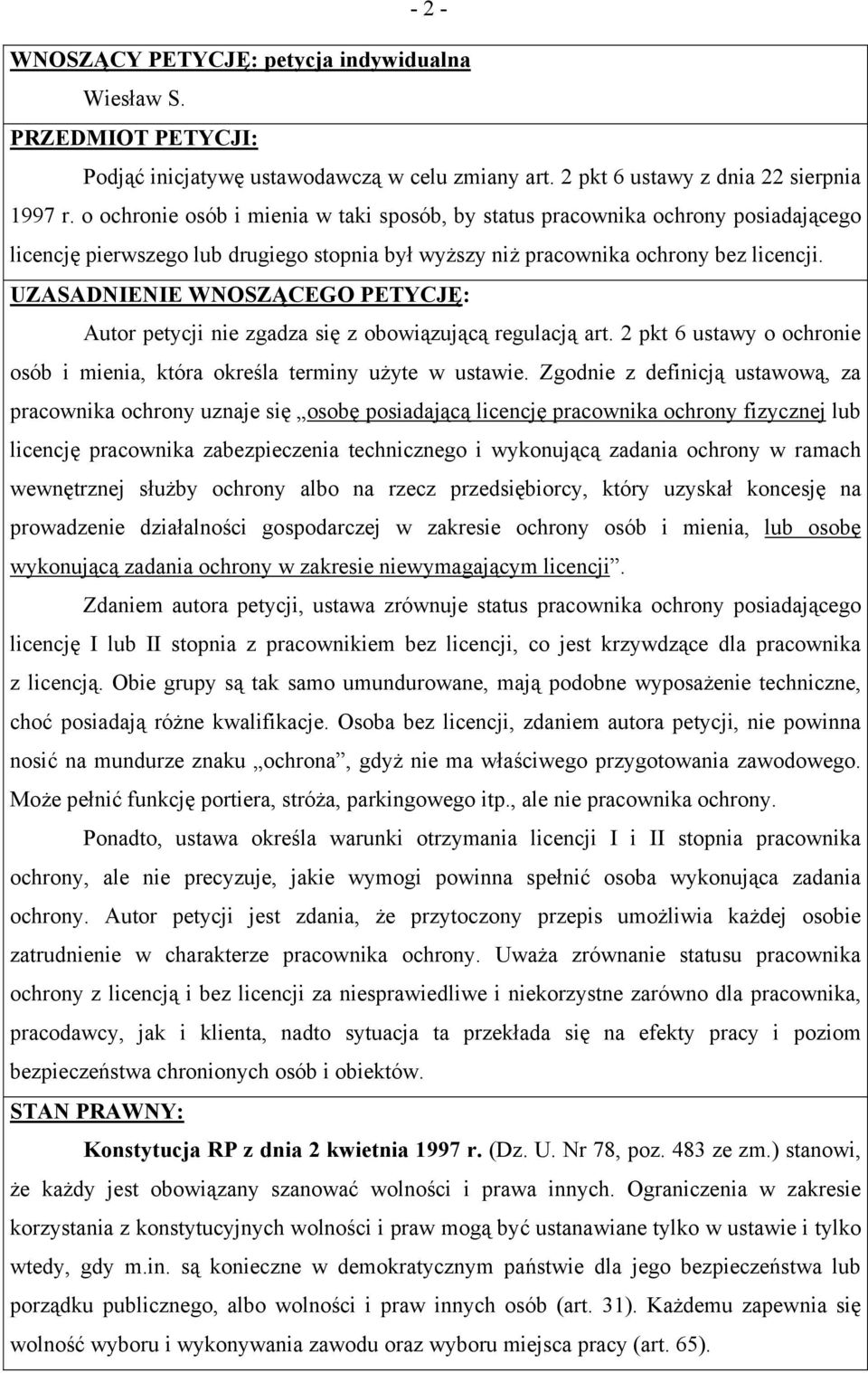 UZASADNIENIE WNOSZĄCEGO PETYCJĘ: Autor petycji nie zgadza się z obowiązującą regulacją art. 2 pkt 6 ustawy o ochronie osób i mienia, która określa terminy użyte w ustawie.