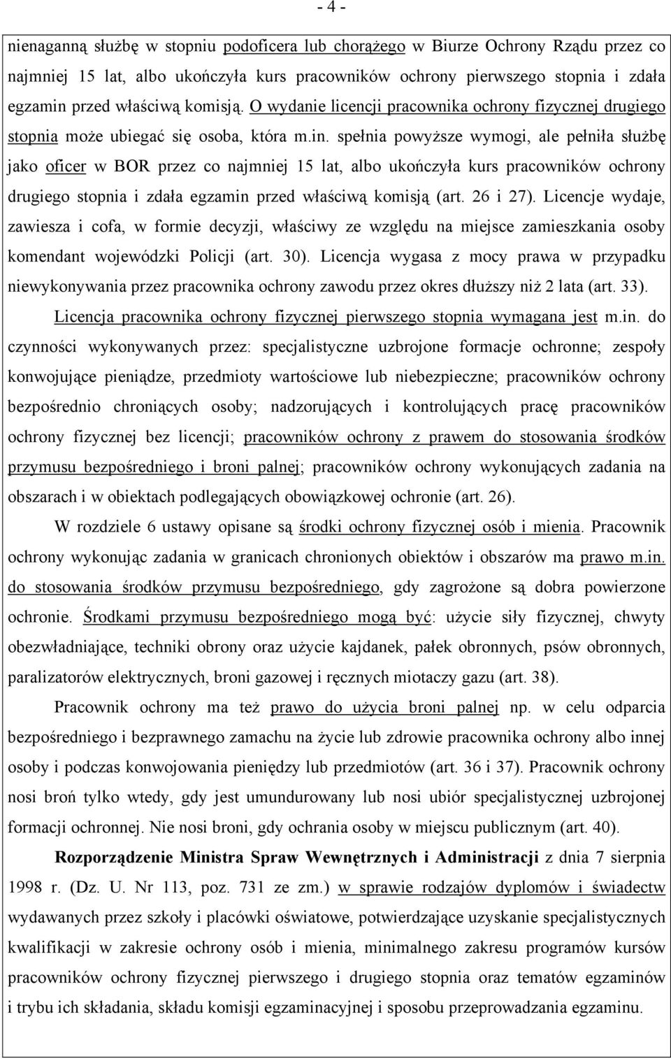 spełnia powyższe wymogi, ale pełniła służbę jako oficer w BOR przez co najmniej 15 lat, albo ukończyła kurs pracowników ochrony drugiego stopnia i zdała egzamin przed właściwą komisją (art. 26 i 27).