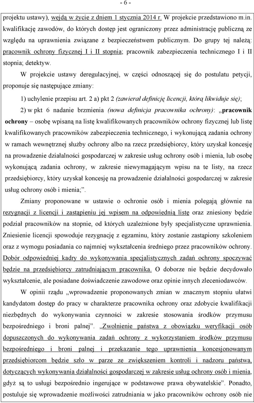 Do grupy tej należą: pracownik ochrony fizycznej I i II stopnia; pracownik zabezpieczenia technicznego I i II stopnia; detektyw.